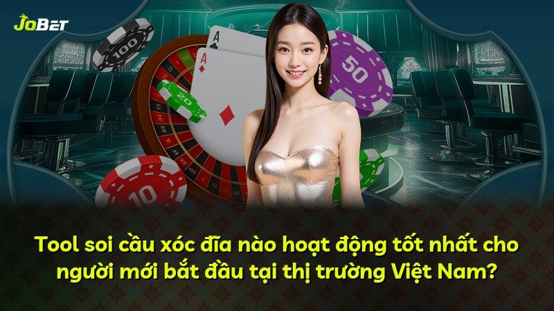 Tool soi cầu xóc đĩa nào hoạt động tốt nhất cho người mới bắt đầu tại thị trường Việt Nam?