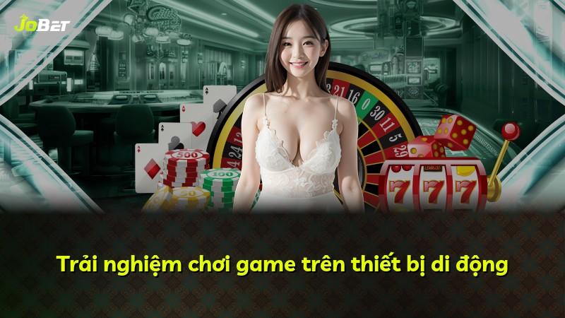 Trải nghiệm chơi game trên thiết bị di động