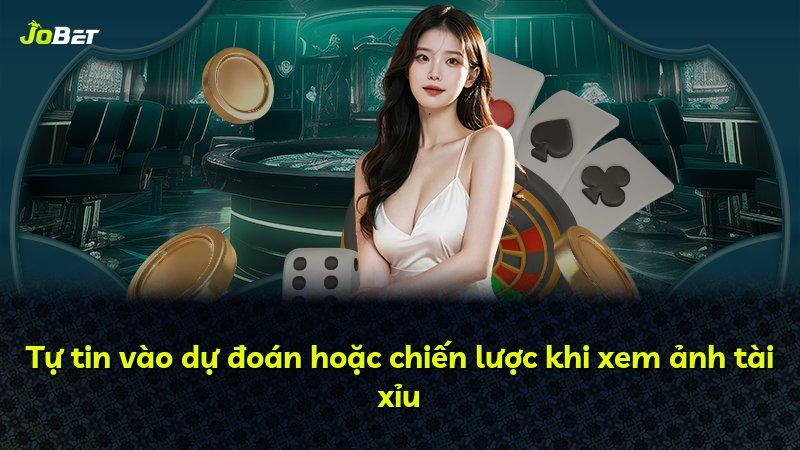 Tự tin vào dự đoán hoặc chiến lược khi xem ảnh tài xỉu