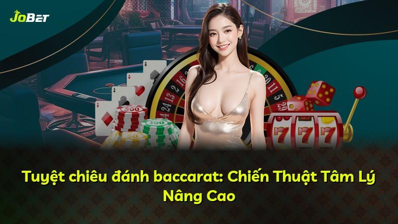 Tuyệt chiêu đánh baccarat: Chiến Thuật Tâm Lý Nâng Cao