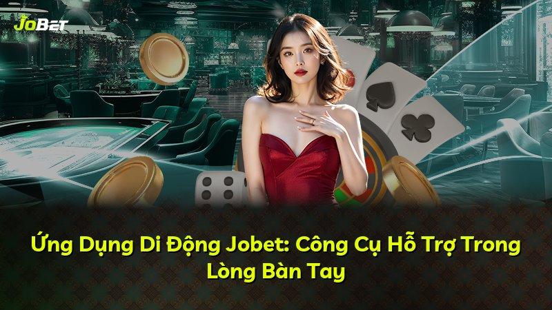 Ứng Dụng Di Động Jobet: Công Cụ Hỗ Trợ Trong Lòng Bàn Tay
