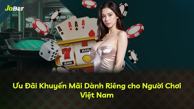 Ưu Đãi Khuyến Mãi Dành Riêng cho Người Chơi Việt Nam