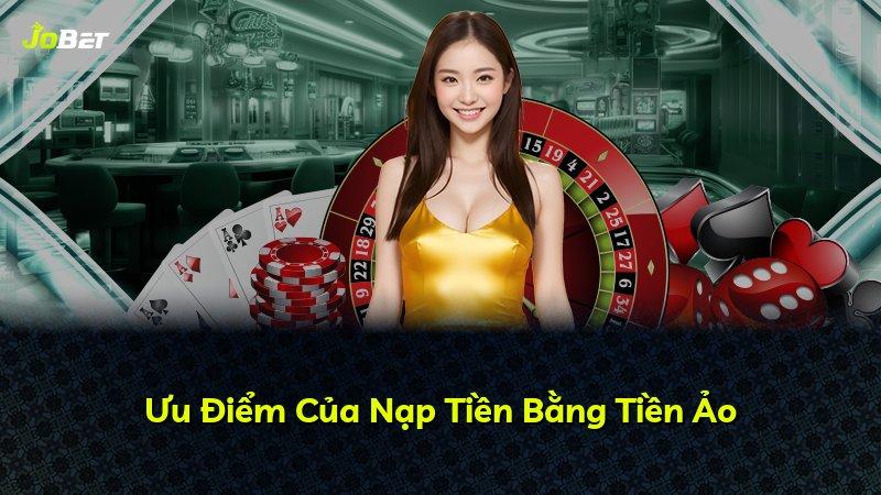 Ưu Điểm Của Nạp Tiền Bằng Tiền Ảo