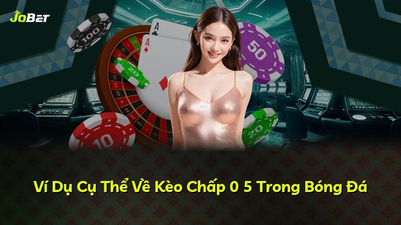 Ví Dụ Cụ Thể Về Kèo Chấp 0 5 Trong Bóng Đá