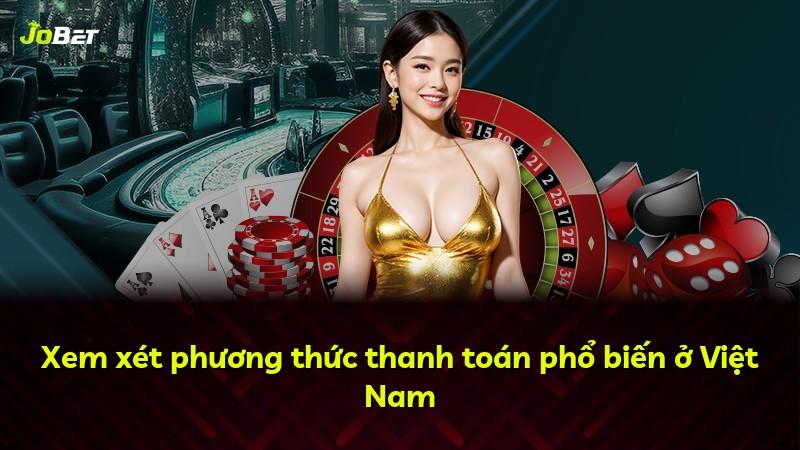 Xem xét phương thức thanh toán phổ biến ở Việt Nam