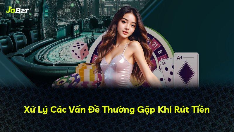 Xử Lý Các Vấn Đề Thường Gặp Khi Rút Tiền