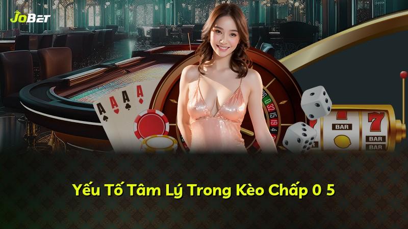 Yếu Tố Tâm Lý Trong Kèo Chấp 0 5