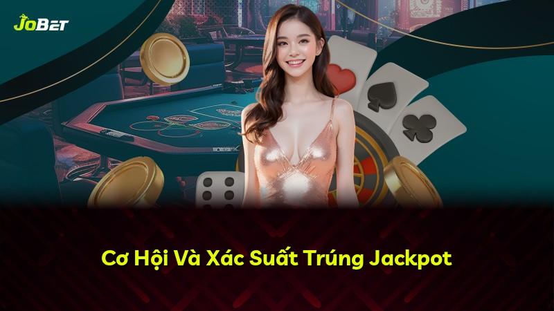 Cơ Hội Và Xác Suất Trúng Jackpot