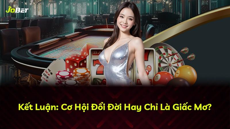 Kết Luận: Cơ Hội Đổi Đời Hay Chỉ Là Giấc Mơ?
