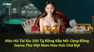 Siêu Hũ Tài Xỉu 200 Tỷ Đồng Sắp Nổ: Cộng Đồng Game Thủ Việt Nam Háo Hức Chờ Đợi